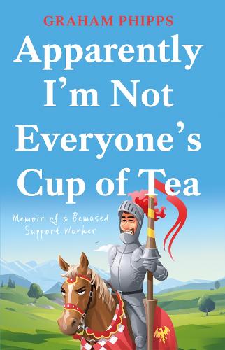 Бумажная книга «Apparently I’m Not Everyone’s Cup of Tea: Memoir of a Bemused Support Worker», автор Грэм Фиппс - фото №1