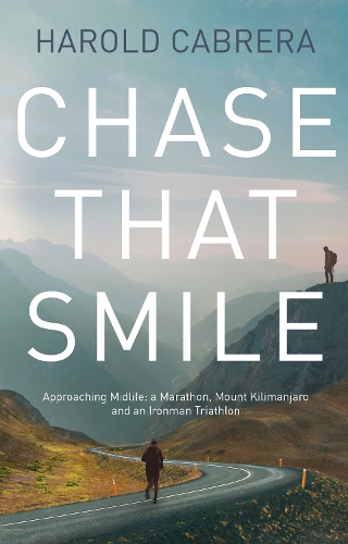 Бумажная книга «Chase That Smile: Approaching Midlife: a Marathon, Mount Kilimanjaro and an Ironman Triathlon», автор Гарольд Кабрера - фото №1