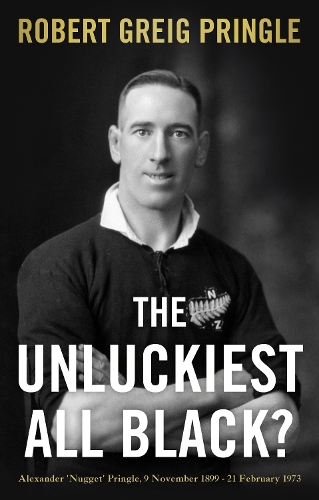 Бумажная книга «The Unluckiest All Black?: Alexander 'Nugget' Pringle, 9 November 1899 - 21 February 1973», автор Роберт Грейг Прингл - фото №1