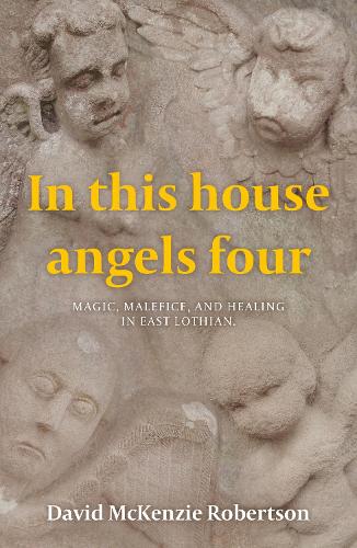 Бумажная книга «In This House Angels Four: Magic, Malefice, and Healing in East Lothian.», автор Дэвид МакКензи Робертсон - фото №1