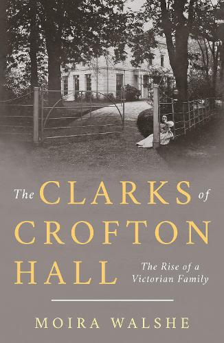 Бумажная книга «The Clarks of Crofton Hall: The Rise of a Victorian Family», автор Мойра Уолш - фото №1