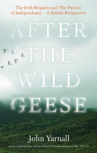 Бумажная книга «After The Wild Geese: The Irish Brigades and The Pursuit of Independence – A British Perspective», автор Джон Ярналл - фото №1