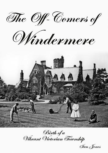 Бумажная книга «The Off-Comers of Windermere, Birth of a Vibrant Victorian Township», автор Ян Джонс - фото №1