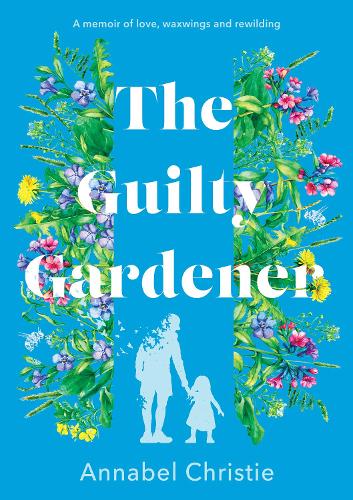 Бумажная книга «The Guilty Gardener: A memoir of love, waxwings and rewilding», автор Аннабел Кристи - фото №1