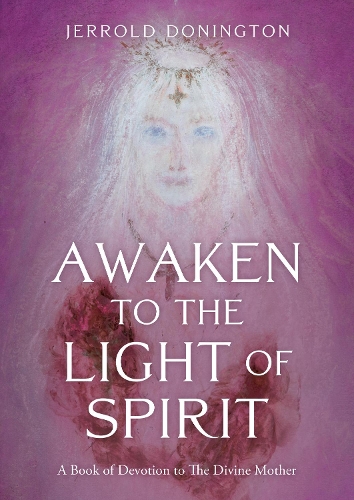 Бумажная книга «Awaken to the Light of Spirit: A Book of Devotion to The Divine Mother», автор Джеррольд Донингтон - фото №1