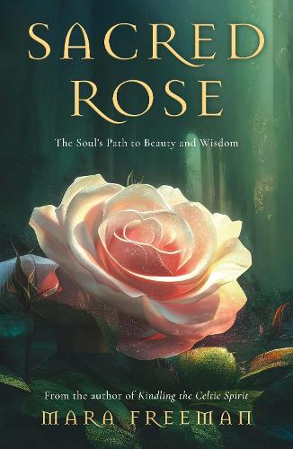 Бумажная книга «Sacred Rose: The Soul’s Path to Beauty and Wisdom», автор Мара Фримен - фото №1