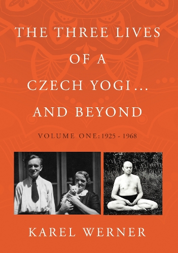 Бумажная книга «The Three Lives of a Czech Yogi ... and Beyond: Volume One: 1925 - 1968», автор Карел Вернер - фото №1