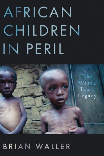 Бумажная книга «African Children in Peril: The West's Toxic Legacy», автор Брайан Уоллер - фото №1