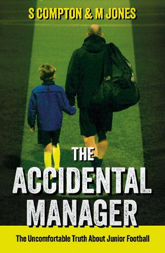 Бумажная книга «The Accidental Manager: The Uncomfortable Truth About Junior Football», авторов М. Джонс, С Комптон - фото №1