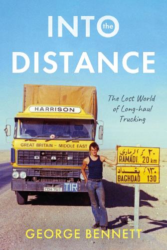 Паперова книга «Into the Distance: The Long Lost World of Long-haul Trucking», автор Джордж Беннетт - фото №1