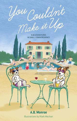 Паперова книга «You Couldn’t Make it Up: Our Adventures in Small Town Provence», автор А.Б. Монро - фото №1