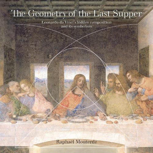 [object Object] «The Geometry of the Last Supper: Leonardo da Vinci’s Hidden Composition and its Symbolism», автор Рафаель Мутерде - фото №1