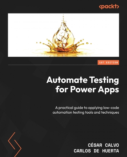 Паперова книга «Automate Testing for Power Apps: A practical guide to applying low-code automation testing tools and techniques», авторів Карлос де Уерта, Сезар Кальво - фото №1