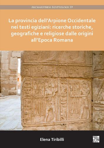Бумажная книга «La provincia dell’Arpione Occidentale nei testi egiziani: ricerche storiche, geografiche e religiose dalle origini all’Epoca Romana», автор Елена Тирибилли - фото №1