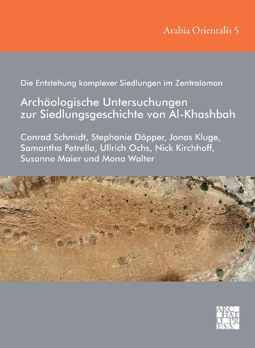 Paper book «Die Entstehung komplexer Siedlungen im Zentraloman: Archäologische Untersuchungen zur Siedlungsgeschichte von Al-Khashbah», authors Conrad Schmidt, Jonas Kluge, Mona Walter, Nick Kirchhoff, Samantha Petrella, Stephanie Dopper, Susanne Maier, Ullrich Ochs - фото №1