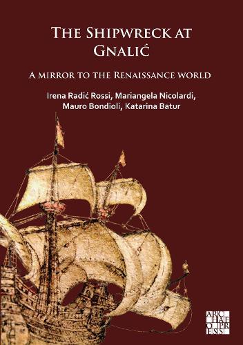 Бумажная книга «The Shipwreck at Gnalić: A Mirror to the Renaissance World», авторов Ирена Радич Росси, Катарина Батур, Марианджела Николарди, Мауро Бондиоли - фото №1