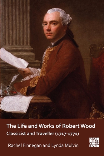 Бумажная книга «The Life and Works of Robert Wood: Classicist and Traveller (1717-1771)», авторов Линда Малвин, Рэйчел Финнеган - фото №1