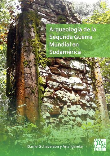 Бумажная книга «Arqueología de la Segunda Guerra Mundial en Sudamérica: El asentamiento Nazi de Teyú Cuaré», авторов Ана Игарета, Даниэль Шавельзон - фото №1