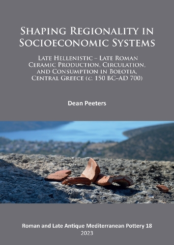 Бумажная книга «Shaping Regionality in Socio-Economic Systems: Late Hellenistic - Late Roman Ceramic Production, Circulation, and Consumption in Boeotia, Central Greece (c. 150 BC–AD 700)», автор Дин Питерс - фото №1