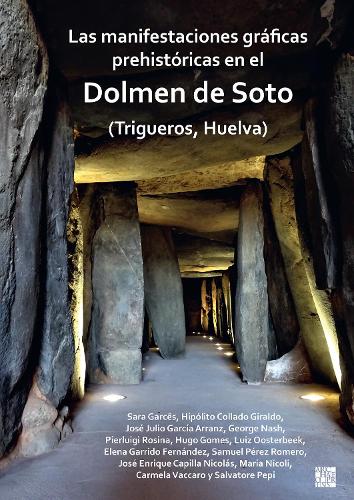 Бумажная книга «Las manifestaciones gráficas prehistóricas en el dolmen de Soto (Trigueros, Huelva)», авторов Кармела Ваккаро, Елена Гарридо Фернандес, Джордж Нэш, Иполито Колладо Хиральдо, Уго Филипе Тейшейра Гомес, Хосе Энрике Капилья Николас, Хосе Хулио Гарсия Арранс, Луис Оостербик, Мария Николи, Пьерлуиджи Розина, Сальваторе Пепи, Сэмюэль Перес Ромеро, Сара Гаркес - фото №1