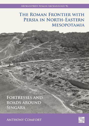 Бумажная книга «The Roman Frontier with Persia in North-Eastern Mesopotamia: Fortresses and Roads around Singara», автор Энтони Комфорт - фото №1
