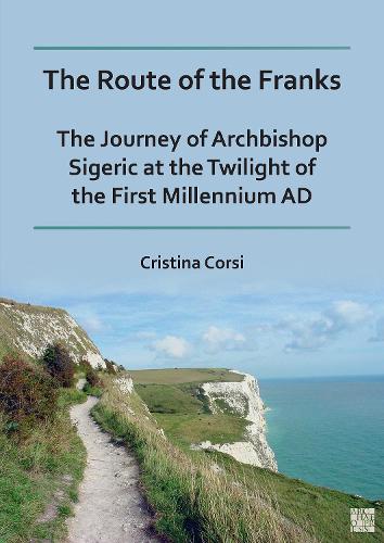 Paper book «The Route of the Franks: The Journey of Archbishop Sigeric at the Twilight of the First Millennium AD», author Cristina Corsi - фото №1