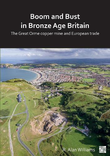 Бумажная книга «Boom and Bust in Bronze Age Britain: The Great Orme Copper Mine and European Trade», автор Р. Алан Уильямс - фото №1