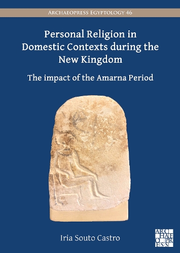 Бумажная книга «Personal Religion in Domestic Contexts during the New Kingdom: The Impact of the Amarna Period», автор Ирия Соуто Кастро - фото №1
