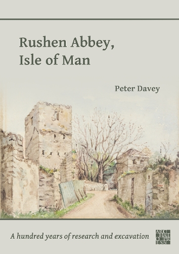 Бумажная книга «Rushen Abbey, Isle of Man: A Hundred Years of Research and Excavation», автор Питер Дэйви - фото №1