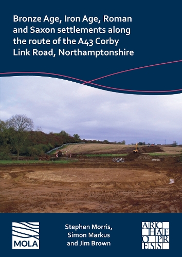 Бумажная книга «Bronze Age, Iron Age, Roman and Saxon Settlements Along the Route of the A43 Corby Link Road, Northamptonshire», авторов Саймон Маркус, Стивен Моррис - фото №1