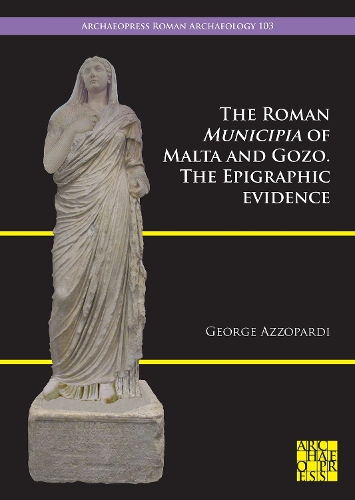 Бумажная книга «The Roman Municipia of Malta and Gozo: The Epigraphic Evidence», автор Джордж Аццопарди - фото №1