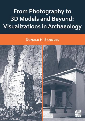[object Object] «From Photography to 3D Models and Beyond: Visualizations in Archaeology», автор Дональд Х. Сандерс - фото №1