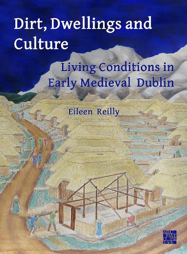 Бумажная книга «Dirt, Dwellings and Culture: Living Conditions in Early Medieval Dublin», автор Эйлин Рейли - фото №1