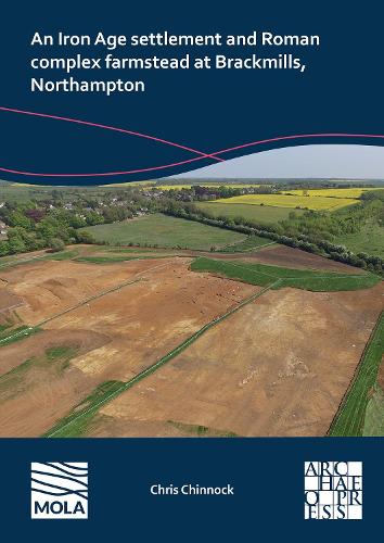 Бумажная книга «An Iron Age Settlement and Roman Complex Farmstead at Brackmills, Northampton», автор Крис Чиннок - фото №1