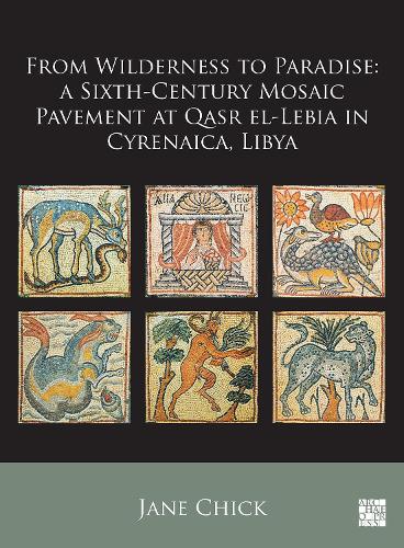 Бумажная книга «From Wilderness to Paradise: A Sixth-Century Mosaic Pavement at Qasr El-Lebia in Cyrenaica, Libya», автор Джейн Чик - фото №1