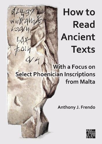 Паперова книга «How to Read Ancient Texts: With a Focus on Select Phoenician Inscriptions from Malta», автор Ентоні Дж. Френдо - фото №1