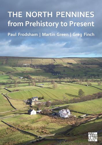 Паперова книга «The North Pennines from Prehistory to Present», авторів Грег Фінч, Мартін Грін, Пол Фродшем - фото №1