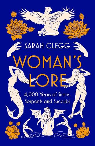 Бумажная книга «Woman's Lore: 4,000 Years of Sirens, Serpents and Succubi», автор Сара Клегг - фото №1