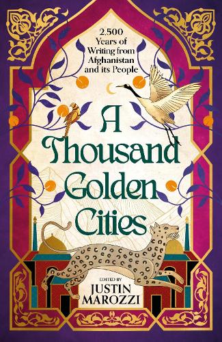 Бумажная книга «A Thousand Golden Cities: 2,500 Years of Writing from Afghanistan and its People», автор Джастин Мароцци - фото №1