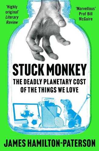 Бумажная книга «Stuck Monkey: The Deadly Planetary Cost of the Things We Love», автор Джеймс Гамильтон-Патерсон - фото №1