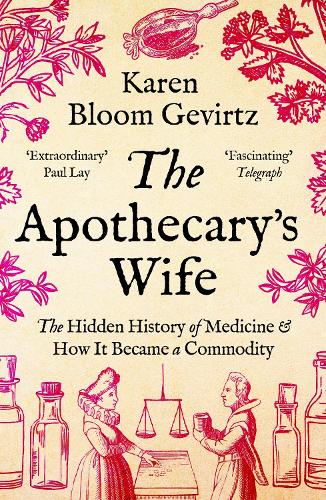 Бумажная книга «The Apothecary's Wife: The Hidden History of Medicine and How It Became a Commodity», автор Карен Блум Гевиртц - фото №1