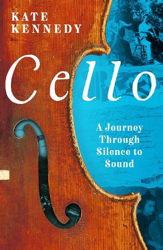Паперова книга «Cello: A Journey Through Silence to Sound», автор Кейт Кеннеді - фото №1