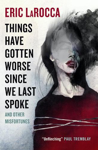Бумажная книга «Things Have Gotten Worse Since We Last Spoke And Other Misfortunes», автор Эрик Ларокка - фото №1