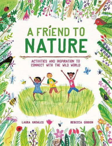 Паперова книга «A Friend to Nature: Activities and Inspiration to Connect With the Wild World», автор Лаура Ноулз - фото №1