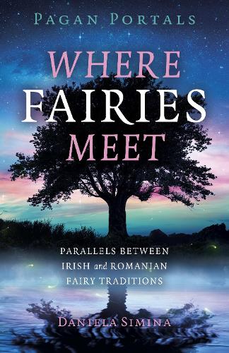Бумажная книга «Pagan Portals - Where Fairies Meet: Parallels between Irish and Romanian Fairy Traditions», автор Даниэла Симина - фото №1
