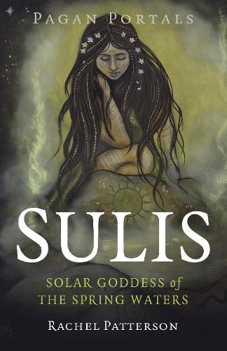 Паперова книга «Pagan Portals - Sulis: Solar Goddess of the Spring Waters», автор Рейчел Паттерсон - фото №1