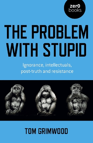 Бумажная книга «Problem with Stupid, The: ignorance, intellectuals, post-truth and resistance», автор Том Гримвуд - фото №1