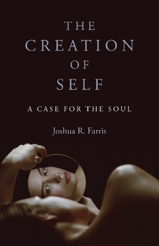 Бумажная книга «Creation of Self, The: A Case for the Soul», автор Джошуа Р. Фаррис - фото №1