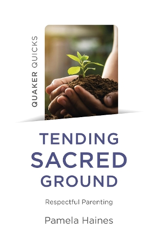 Паперова книга «Quaker Quicks - Tending Sacred Ground: Respectful Parenting», автор Памела Хейнс - фото №1