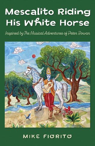 Бумажная книга «Mescalito Riding His White Horse: Inspired by The Musical Adventures of Peter Rowan», автор Майк Фиорито - фото №1